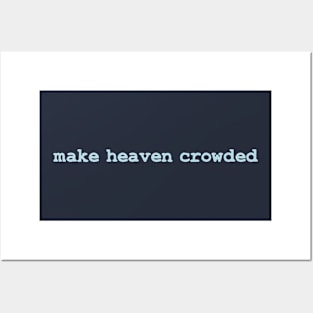 Make Heaven Crowded Posters and Art